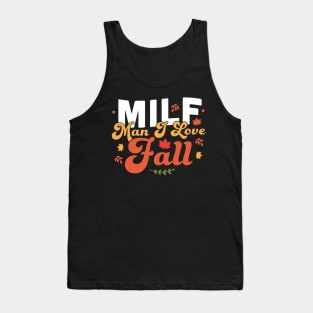 MILF Man I Love Fall - Funny Fall Season Autumn Leaves Tank Top